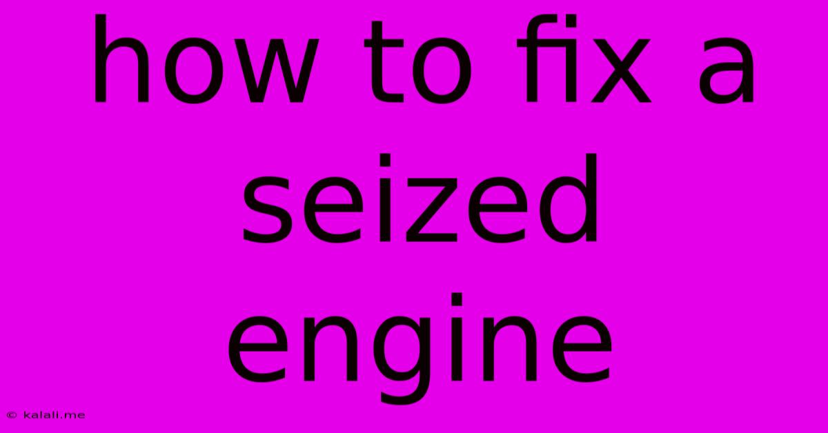 How To Fix A Seized Engine