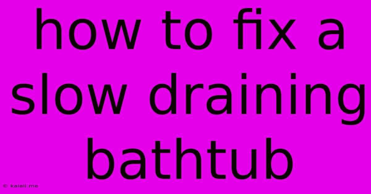 How To Fix A Slow Draining Bathtub