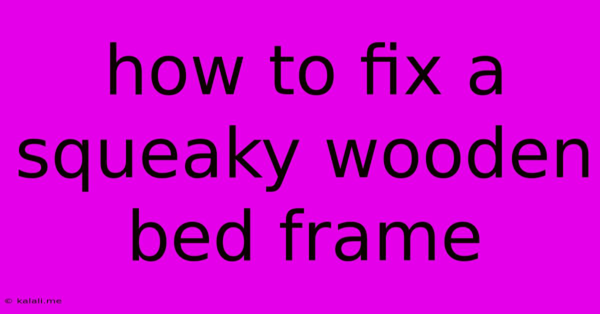 How To Fix A Squeaky Wooden Bed Frame