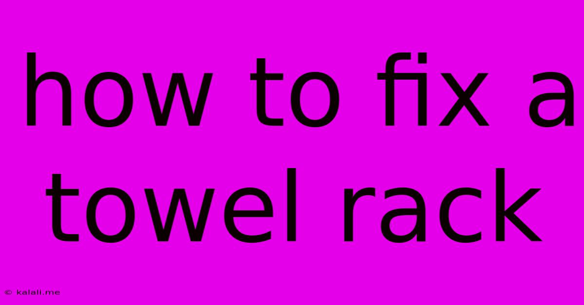How To Fix A Towel Rack