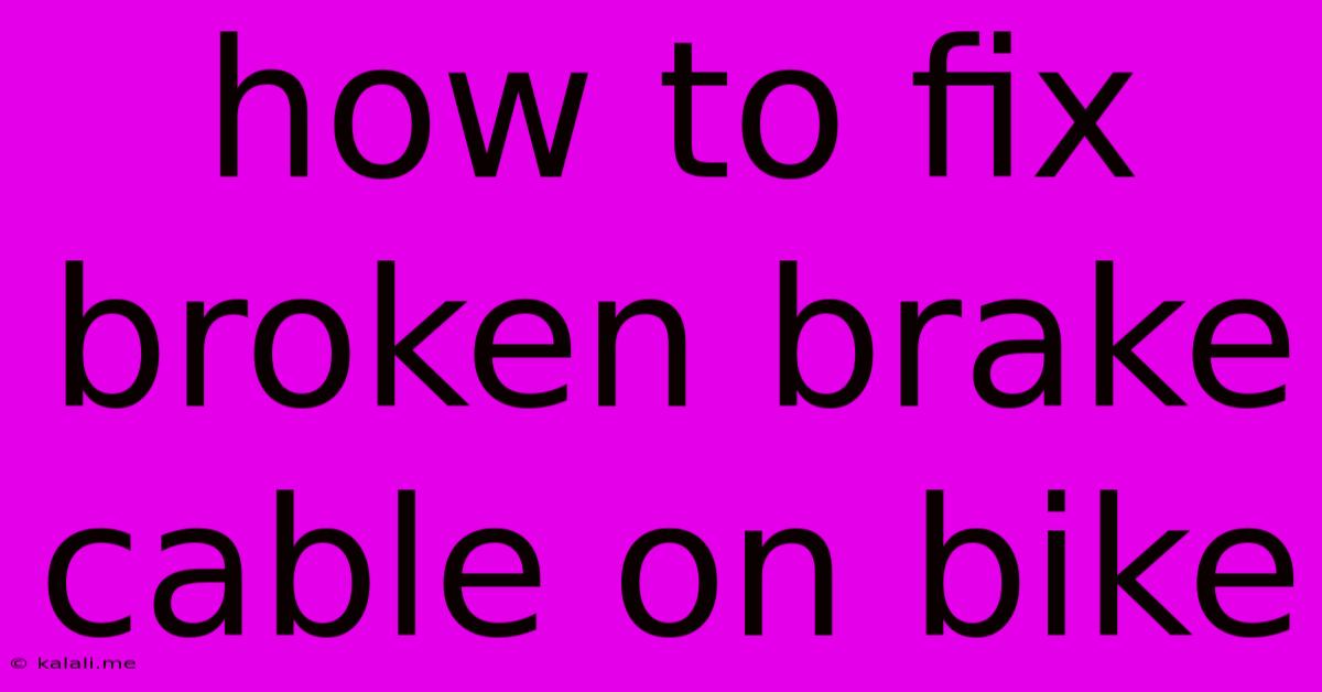 How To Fix Broken Brake Cable On Bike