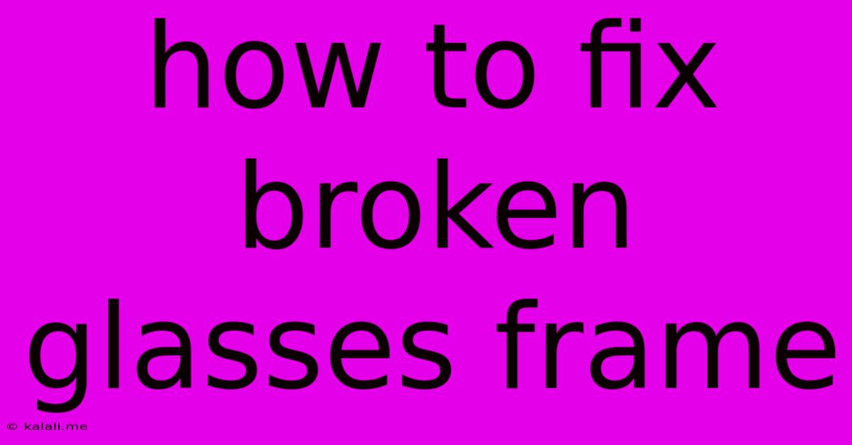 How To Fix Broken Glasses Frame