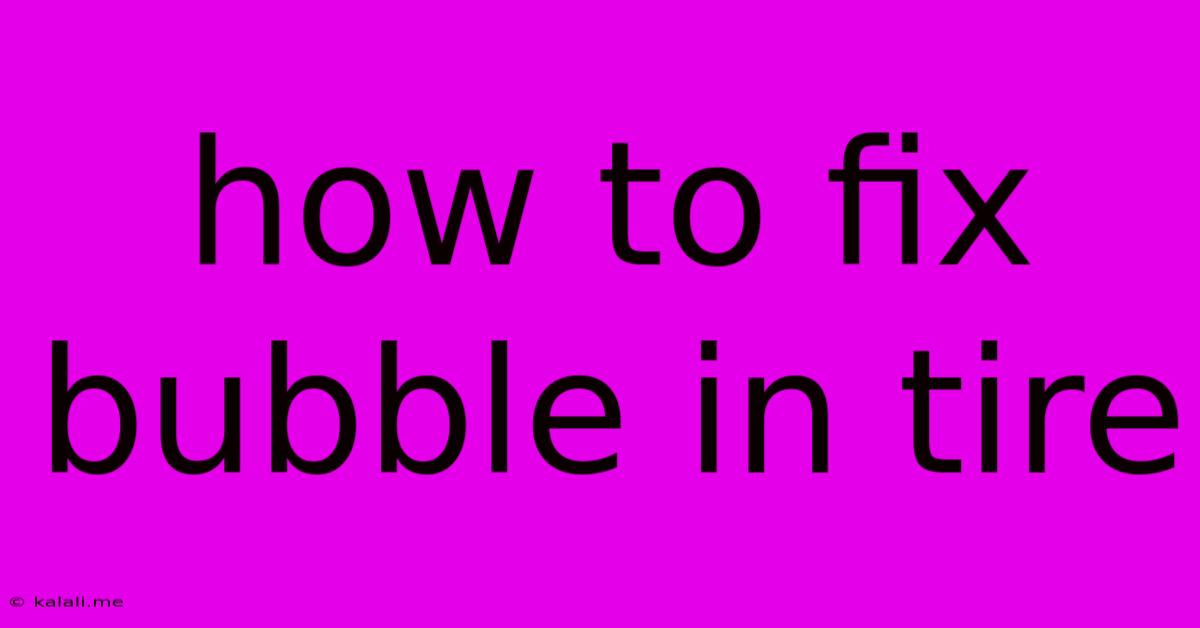 How To Fix Bubble In Tire