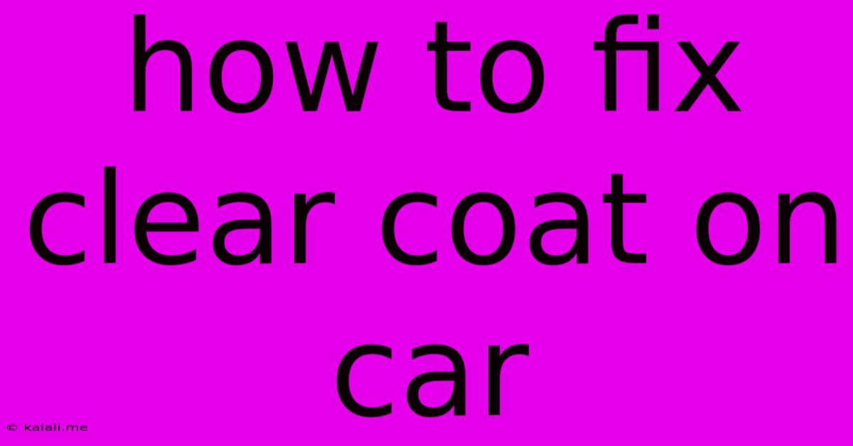 How To Fix Clear Coat On Car