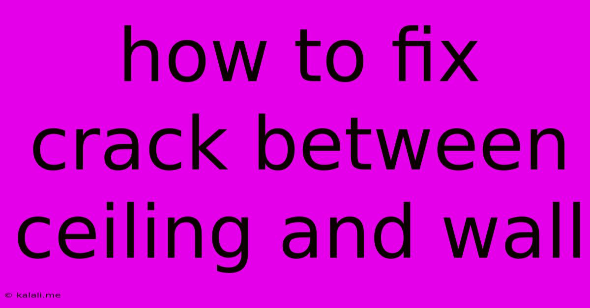 How To Fix Crack Between Ceiling And Wall