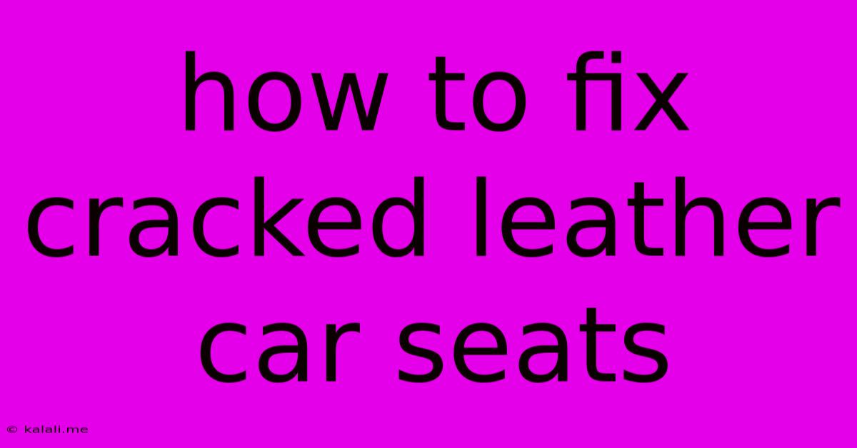 How To Fix Cracked Leather Car Seats