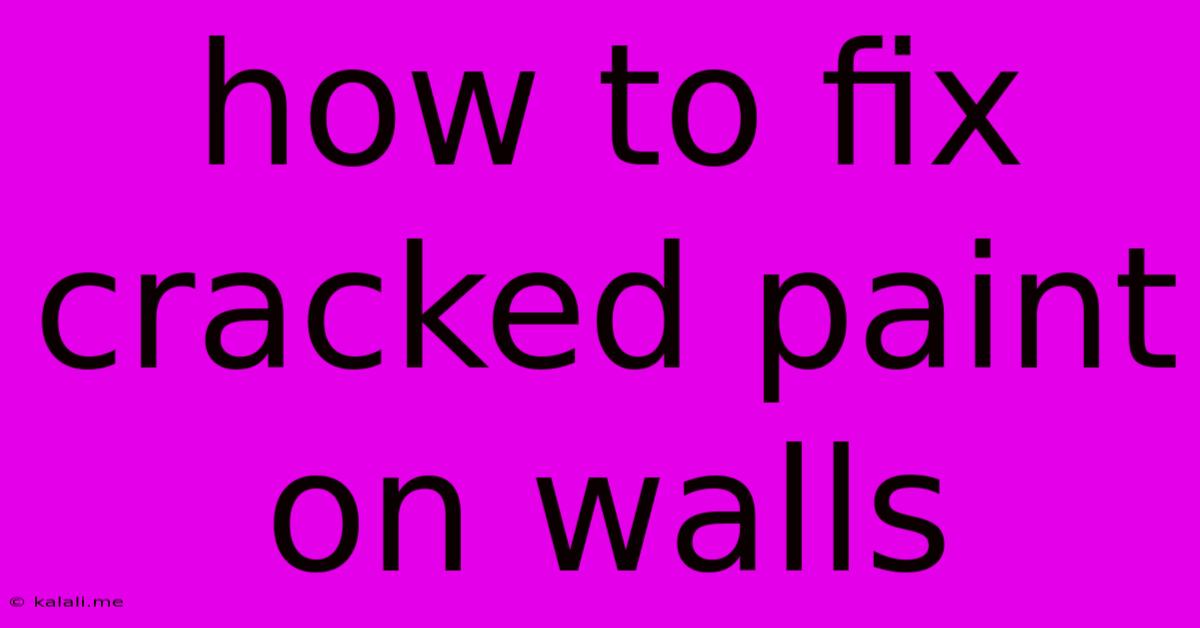 How To Fix Cracked Paint On Walls