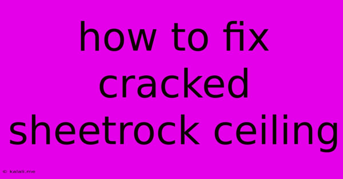 How To Fix Cracked Sheetrock Ceiling