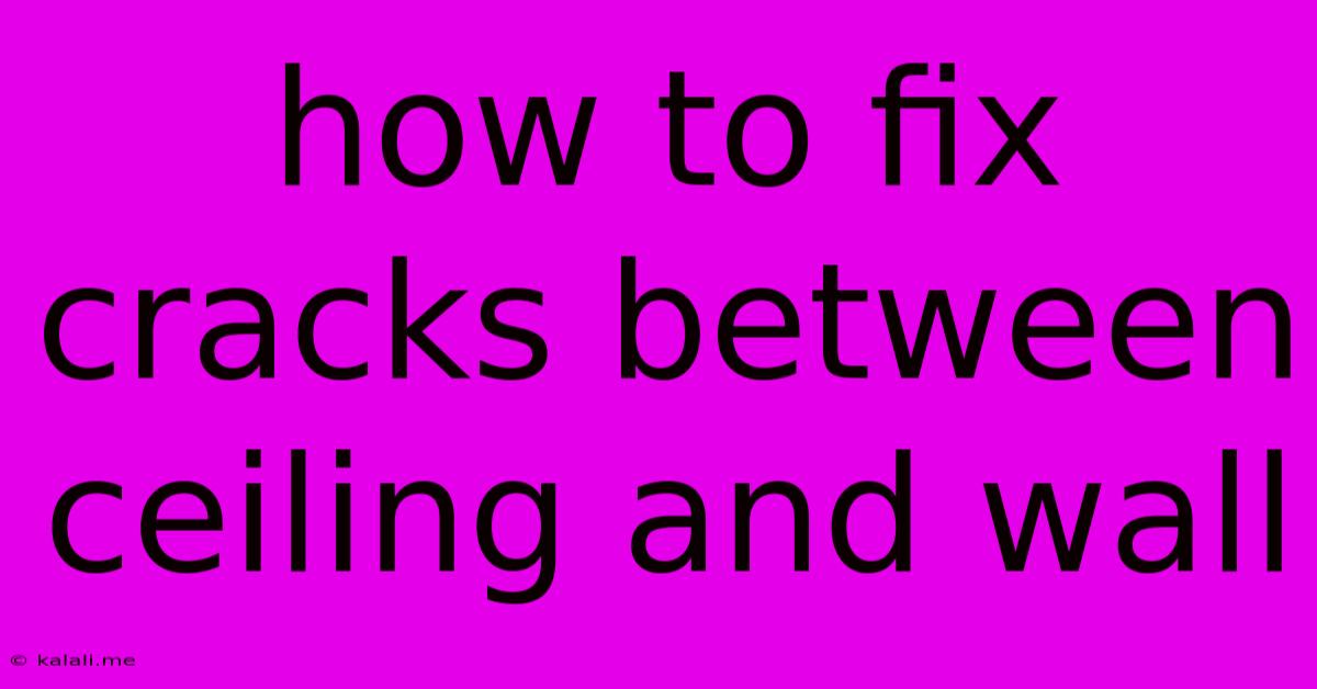 How To Fix Cracks Between Ceiling And Wall