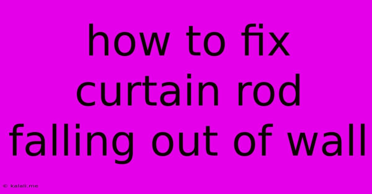 How To Fix Curtain Rod Falling Out Of Wall