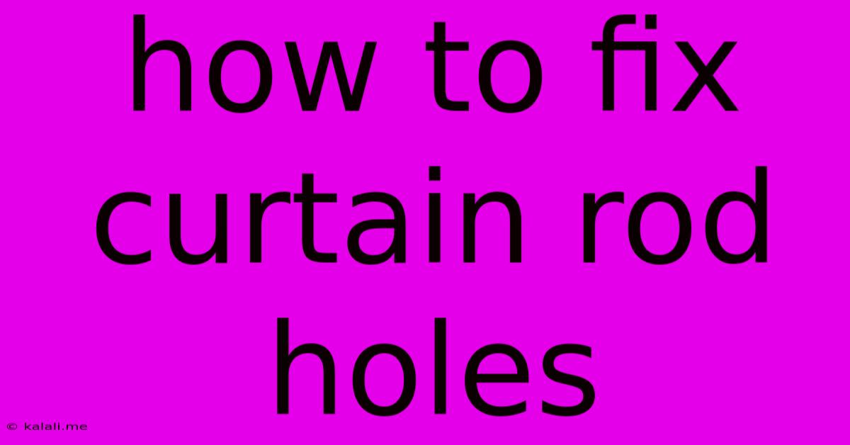 How To Fix Curtain Rod Holes