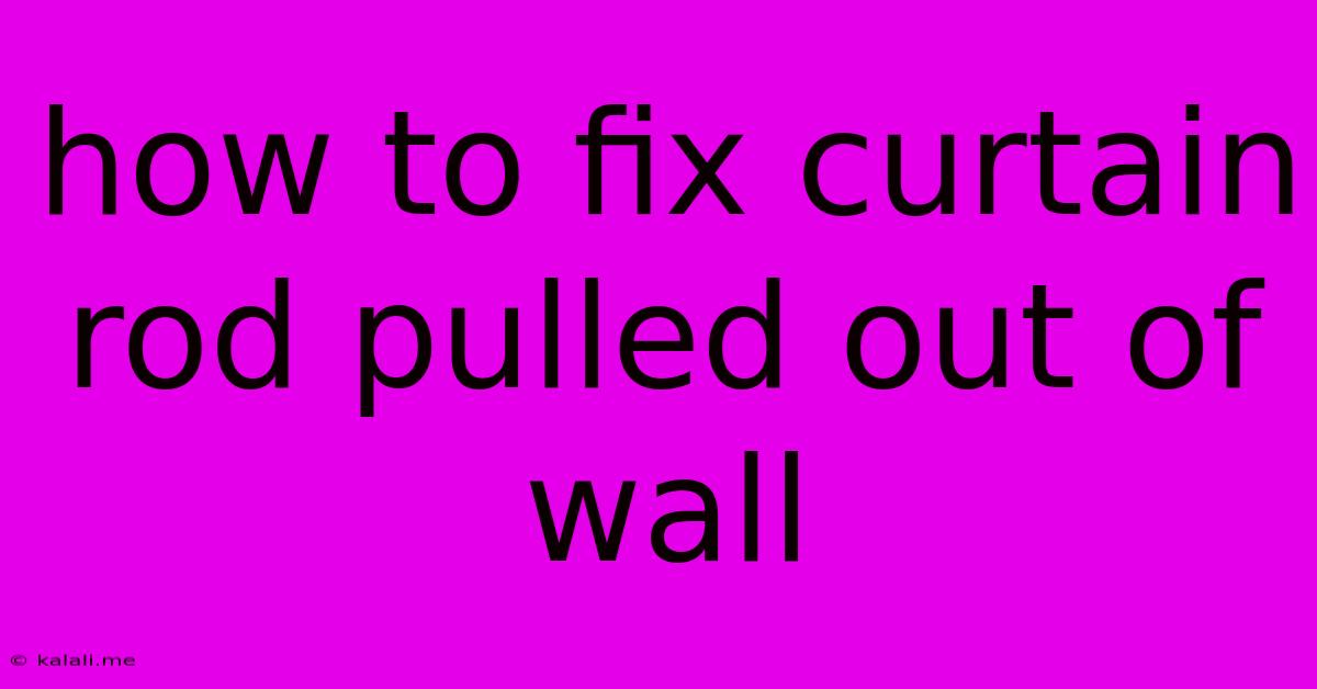 How To Fix Curtain Rod Pulled Out Of Wall