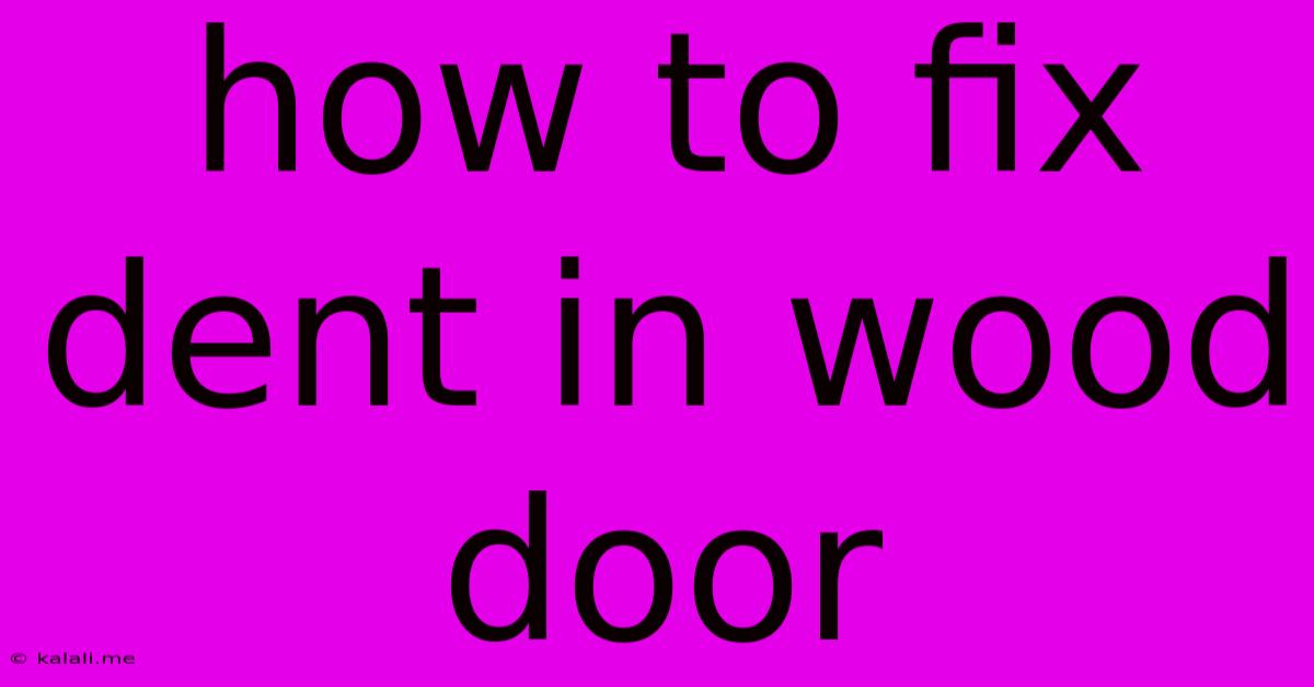 How To Fix Dent In Wood Door