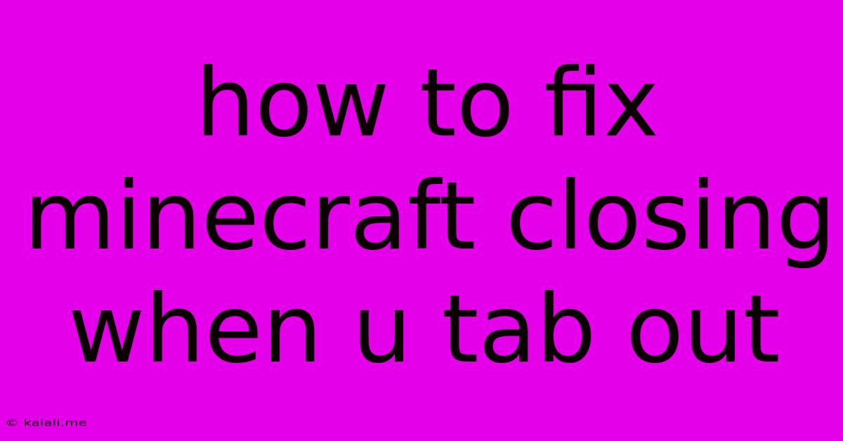 How To Fix Minecraft Closing When U Tab Out