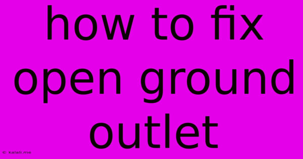 How To Fix Open Ground Outlet