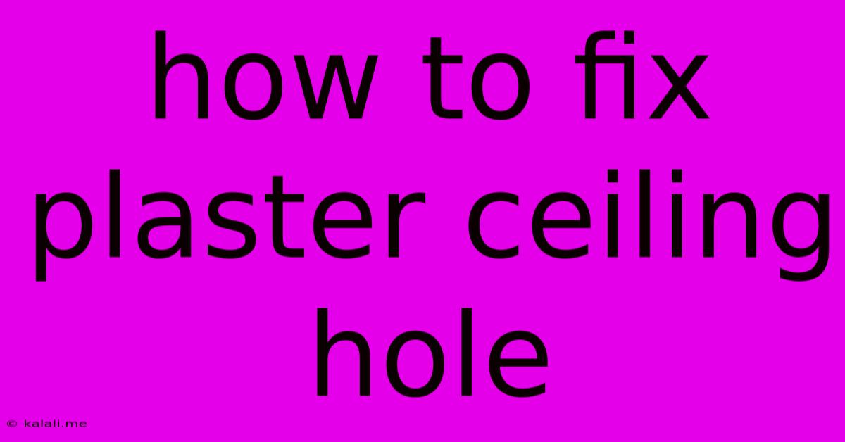 How To Fix Plaster Ceiling Hole