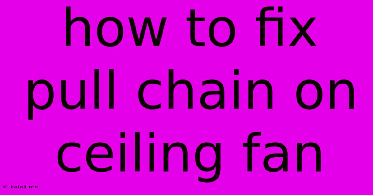 How To Fix Pull Chain On Ceiling Fan