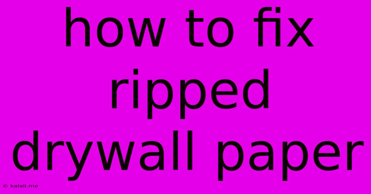 How To Fix Ripped Drywall Paper