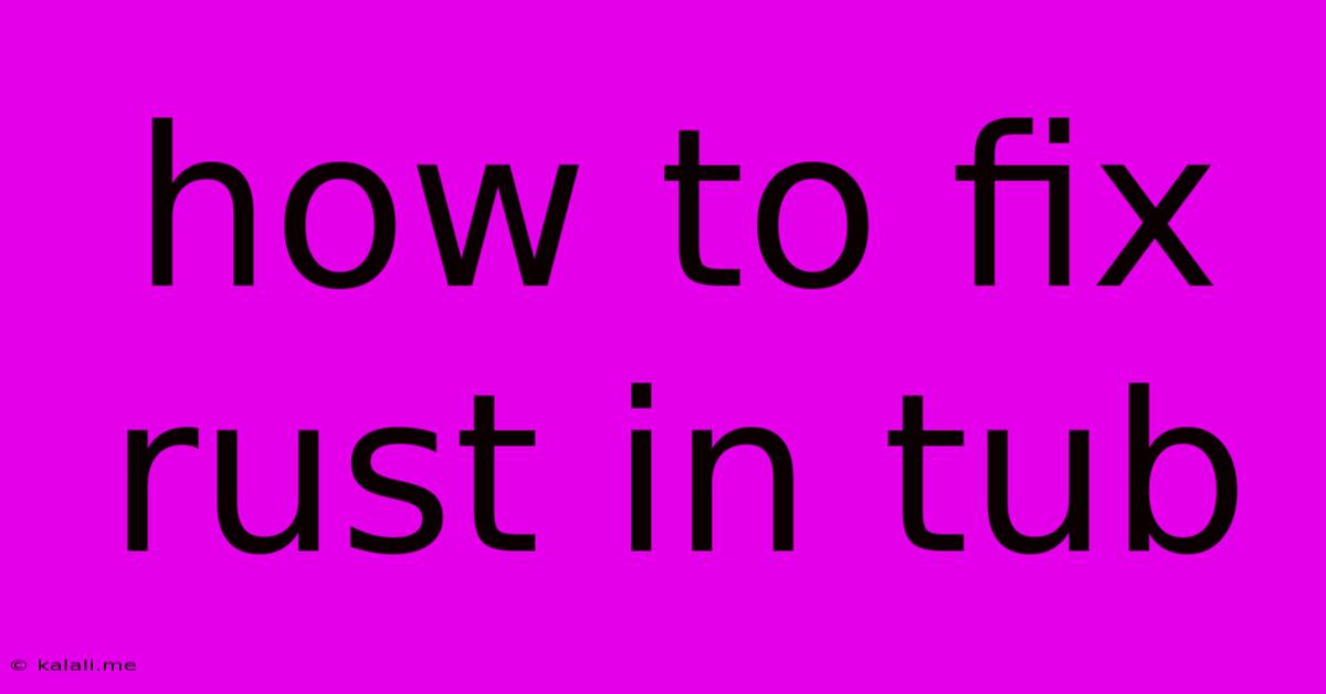 How To Fix Rust In Tub