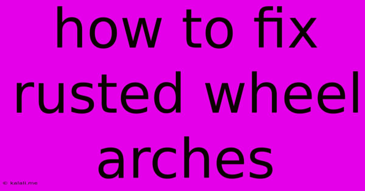 How To Fix Rusted Wheel Arches