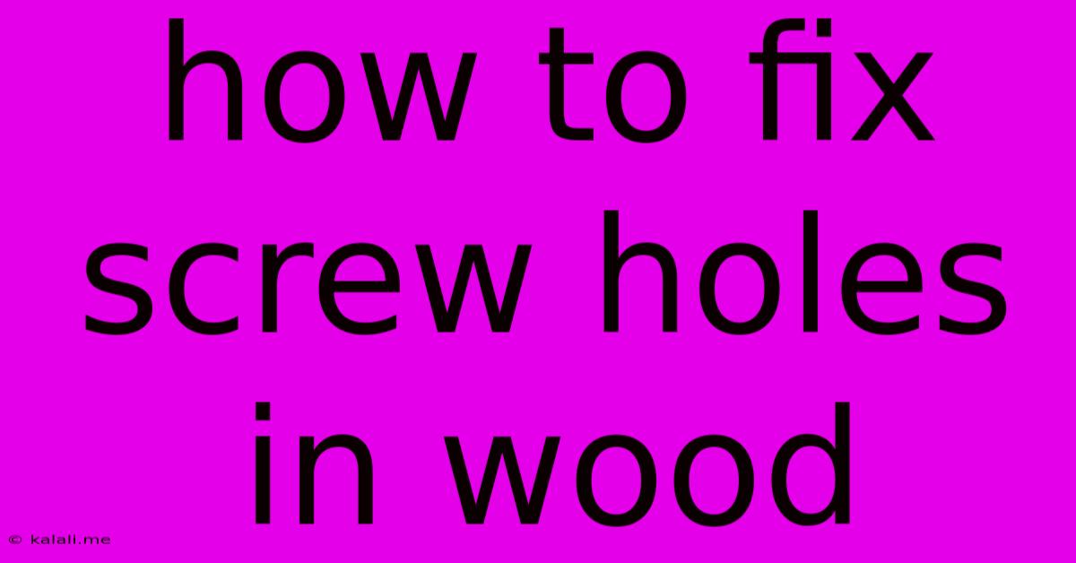 How To Fix Screw Holes In Wood