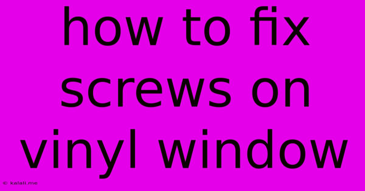 How To Fix Screws On Vinyl Window