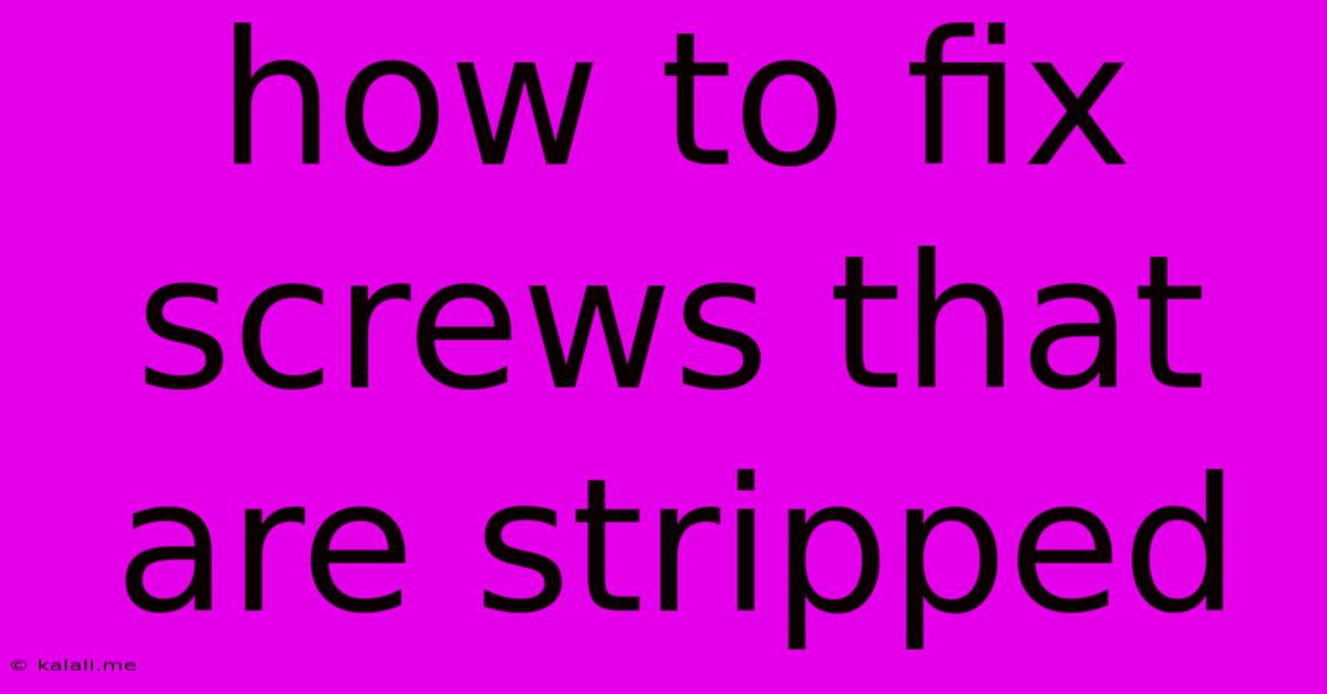 How To Fix Screws That Are Stripped