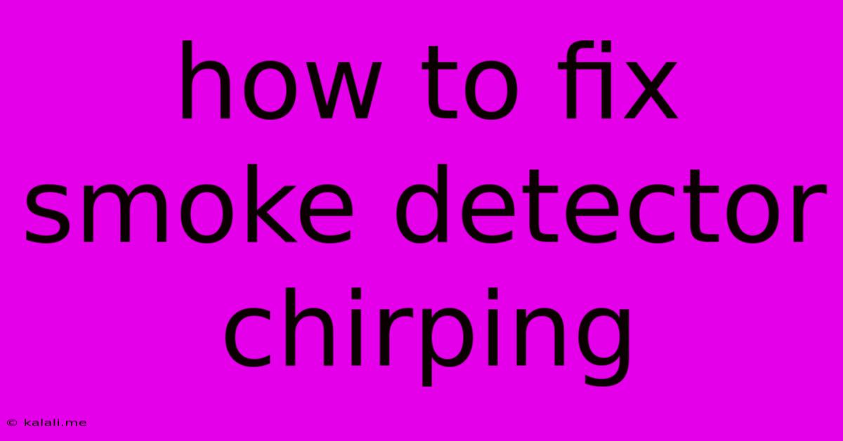 How To Fix Smoke Detector Chirping