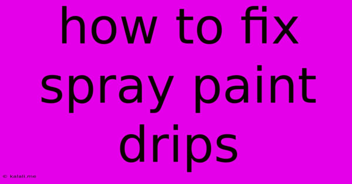 How To Fix Spray Paint Drips