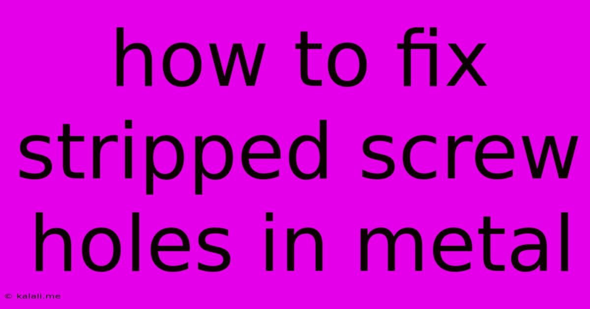 How To Fix Stripped Screw Holes In Metal