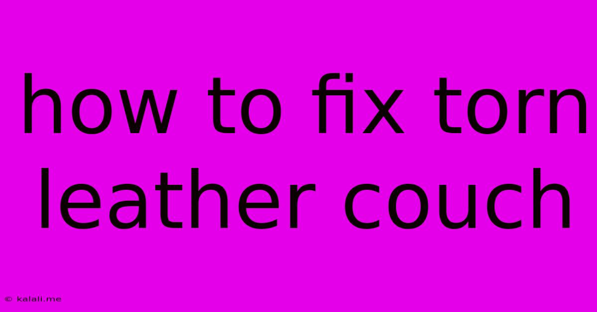 How To Fix Torn Leather Couch