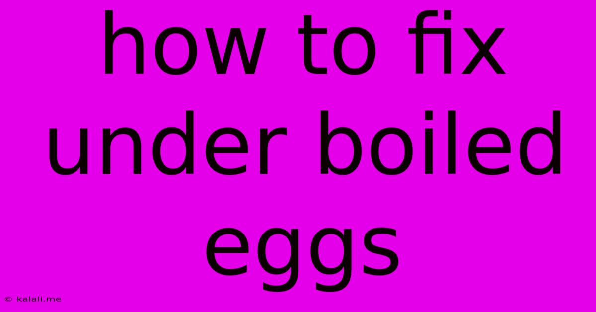 How To Fix Under Boiled Eggs