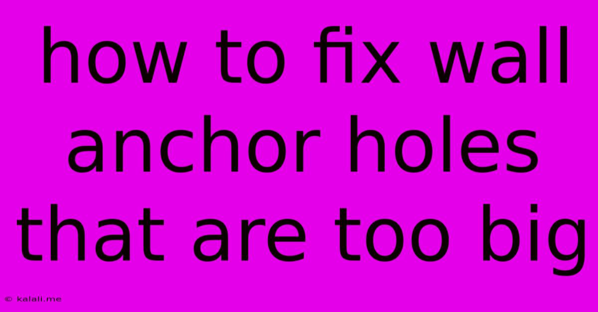 How To Fix Wall Anchor Holes That Are Too Big