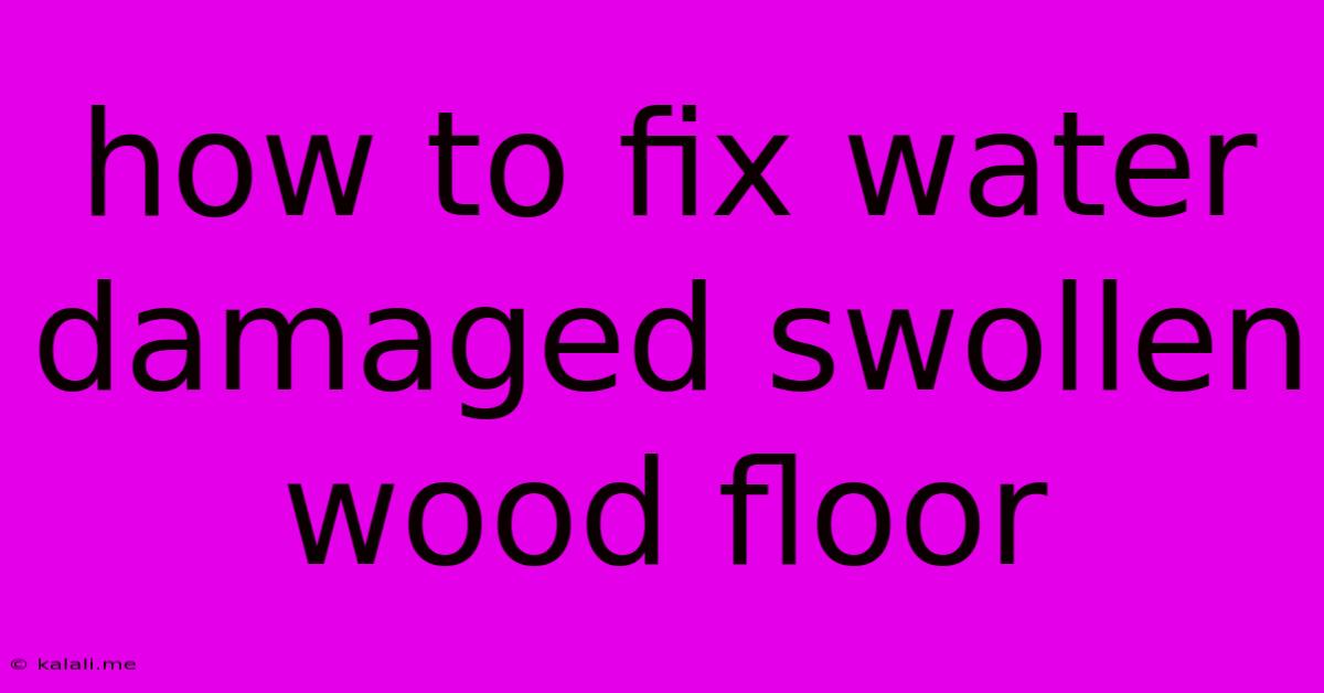 How To Fix Water Damaged Swollen Wood Floor