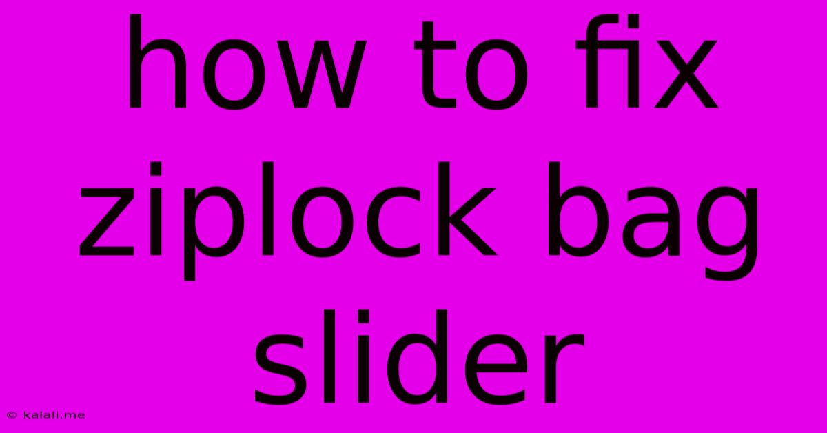 How To Fix Ziplock Bag Slider