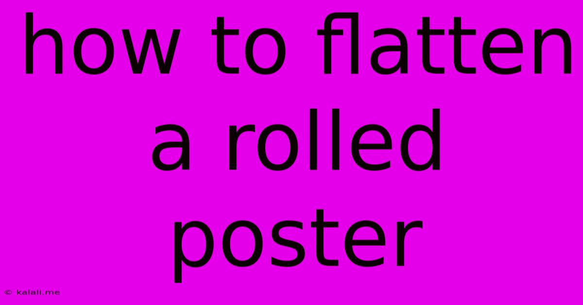 How To Flatten A Rolled Poster