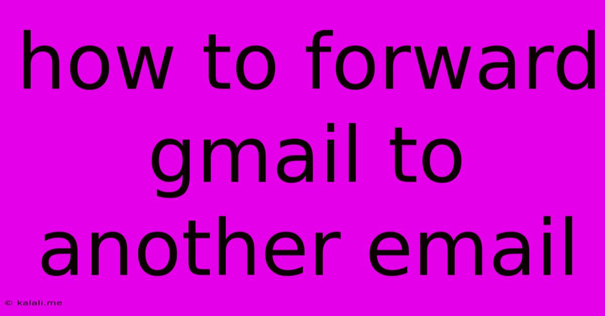 How To Forward Gmail To Another Email