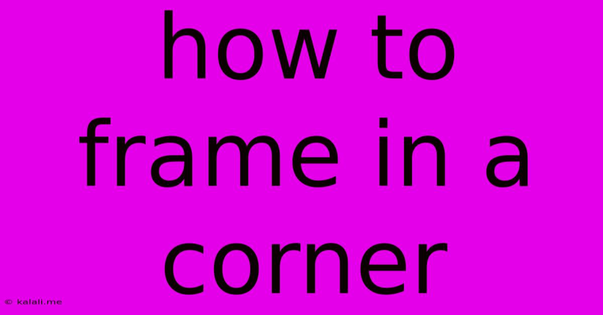 How To Frame In A Corner
