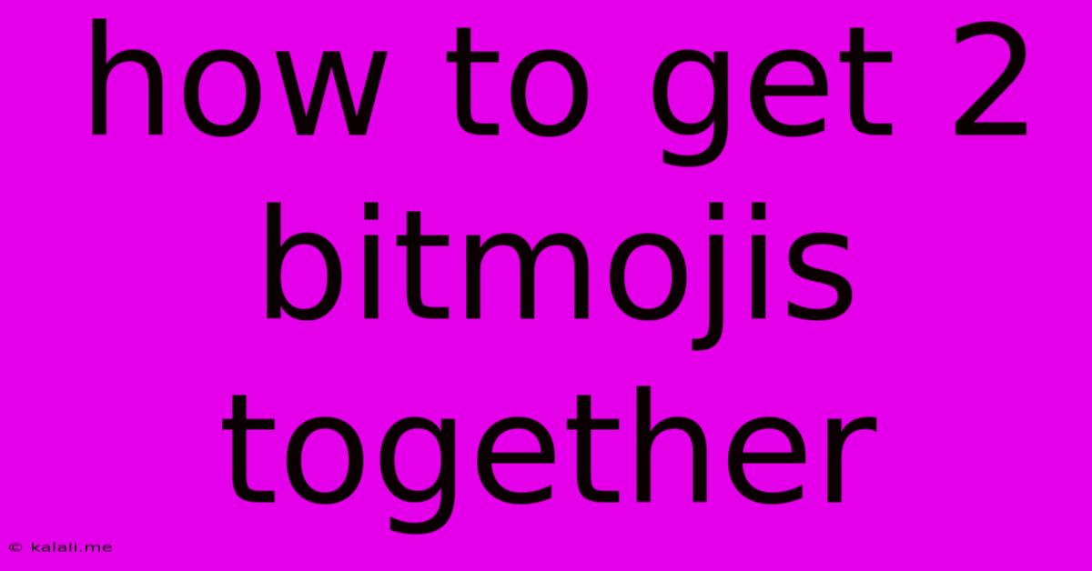 How To Get 2 Bitmojis Together