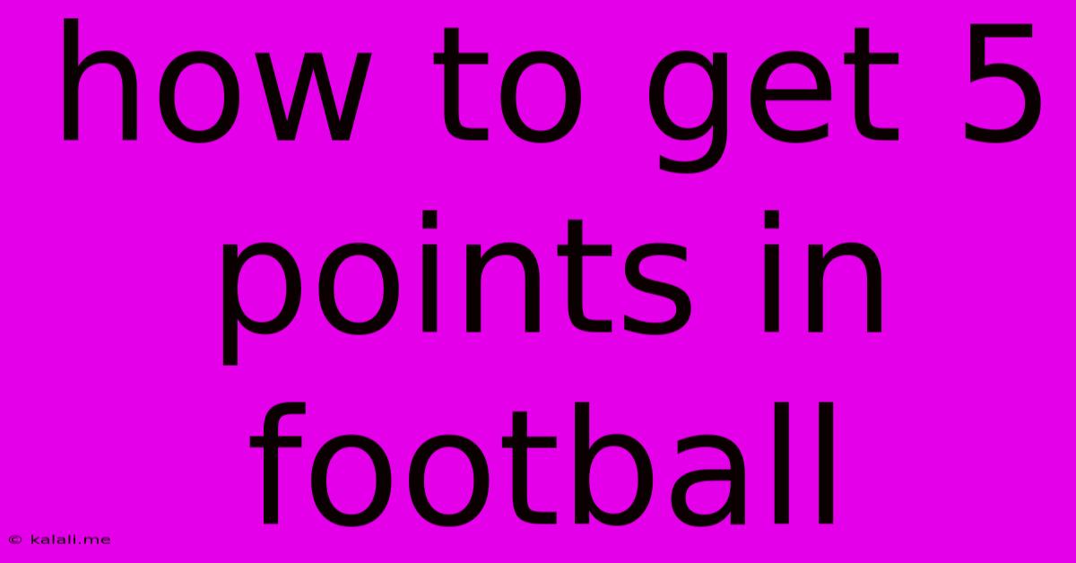How To Get 5 Points In Football