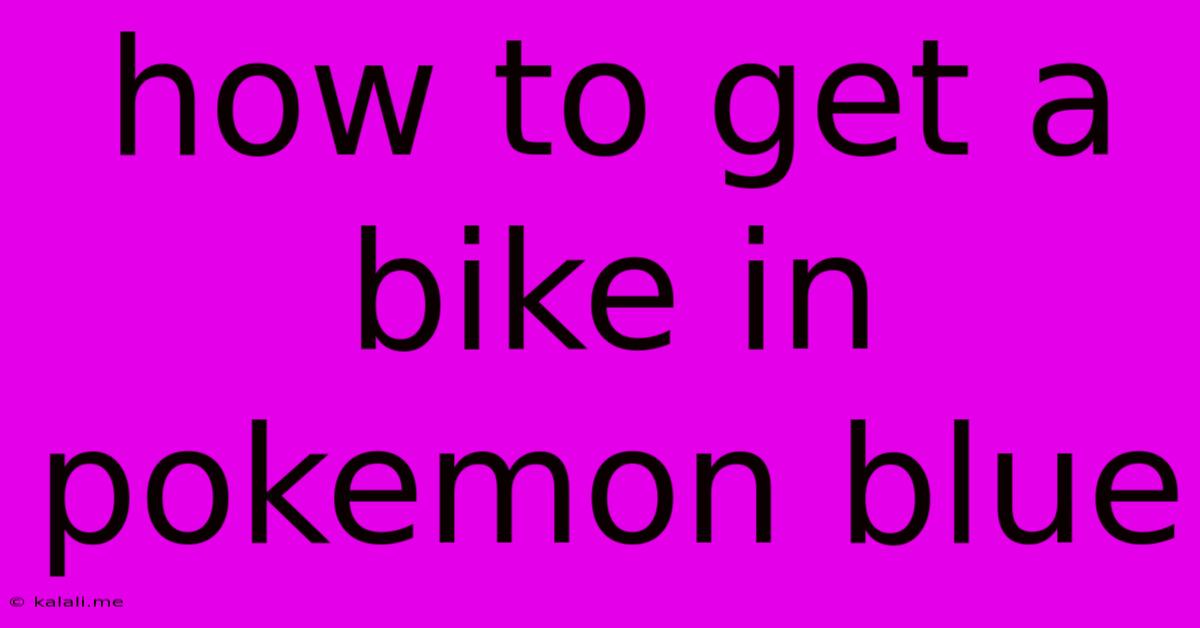 How To Get A Bike In Pokemon Blue