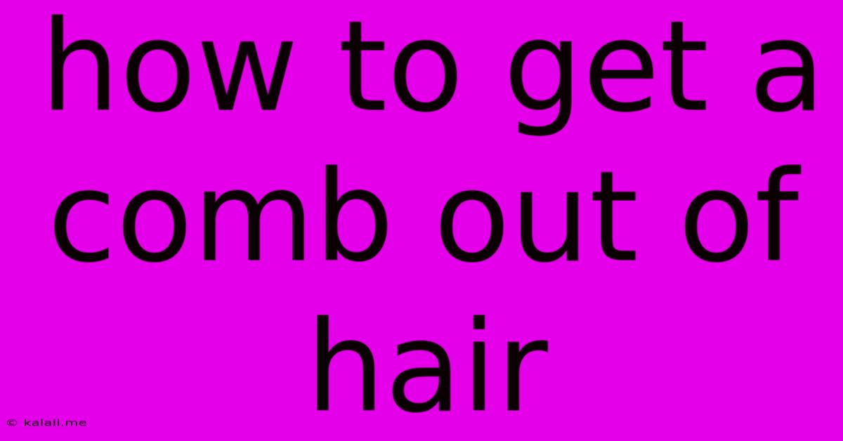 How To Get A Comb Out Of Hair