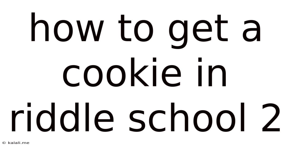 How To Get A Cookie In Riddle School 2