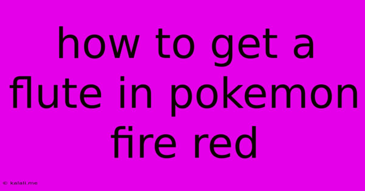 How To Get A Flute In Pokemon Fire Red