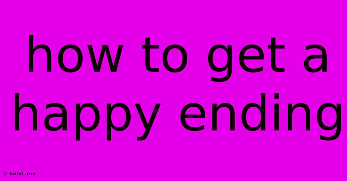 How To Get A Happy Ending