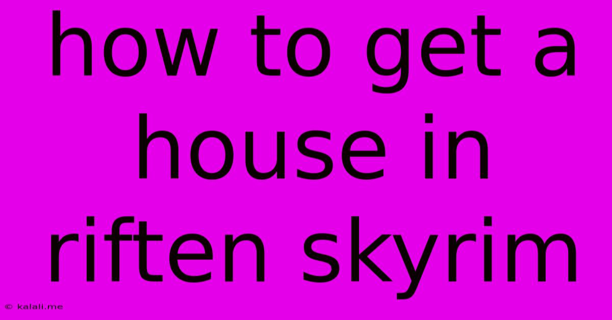 How To Get A House In Riften Skyrim