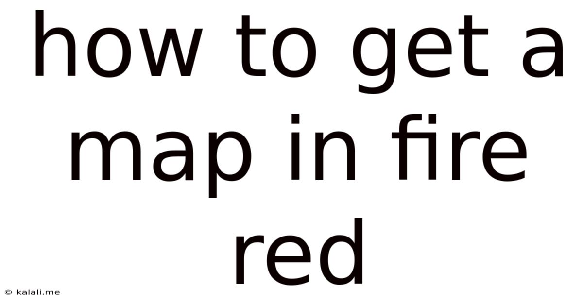 How To Get A Map In Fire Red