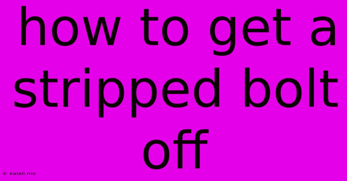 How To Get A Stripped Bolt Off