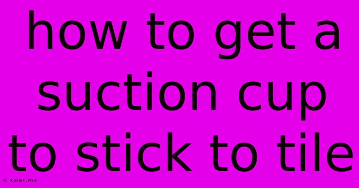 How To Get A Suction Cup To Stick To Tile