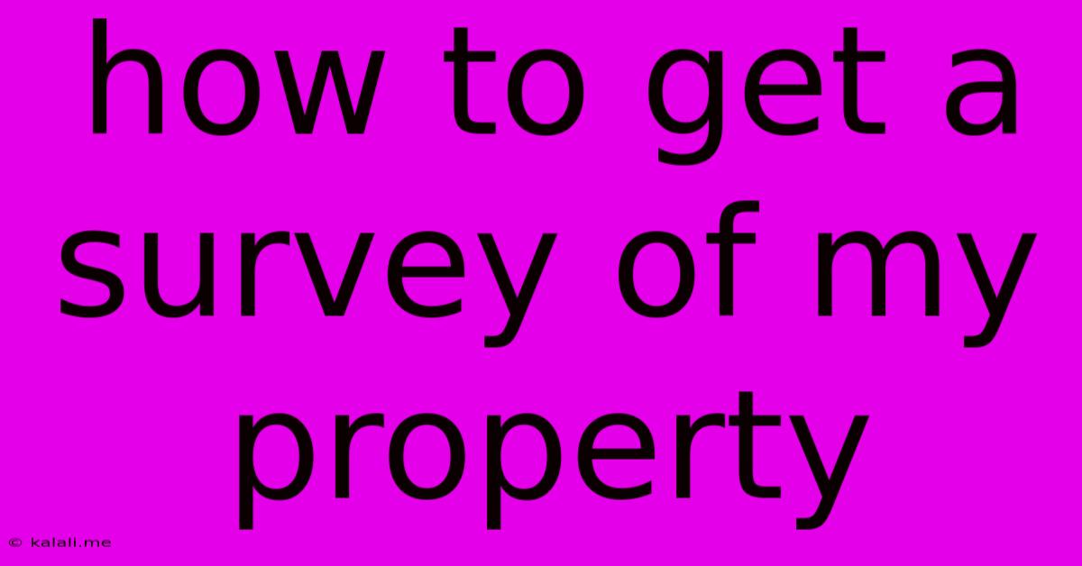 How To Get A Survey Of My Property